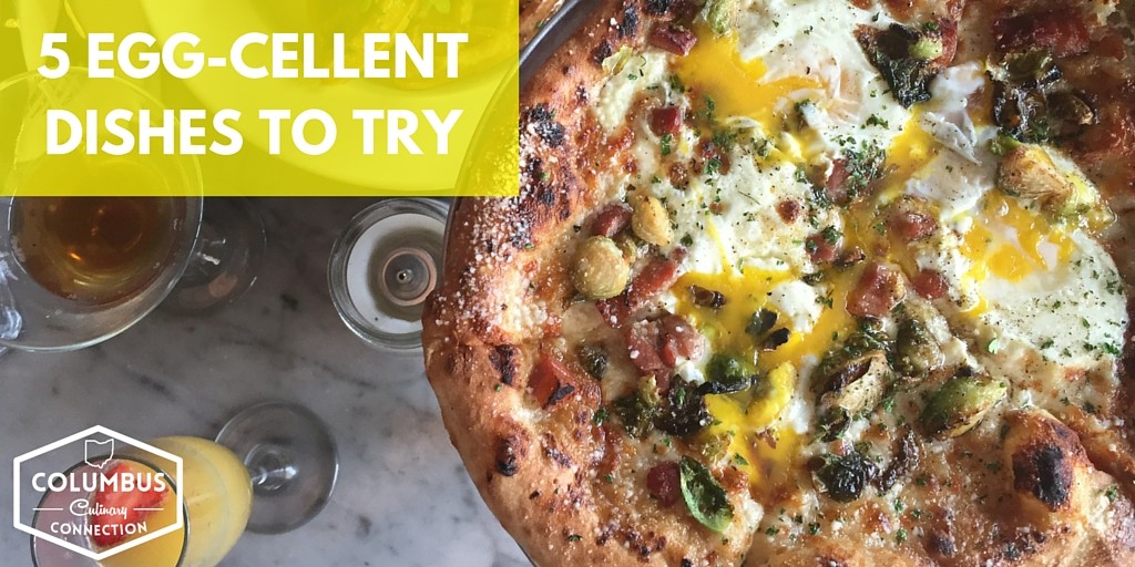 5 Egg-cellent Dishes to Try